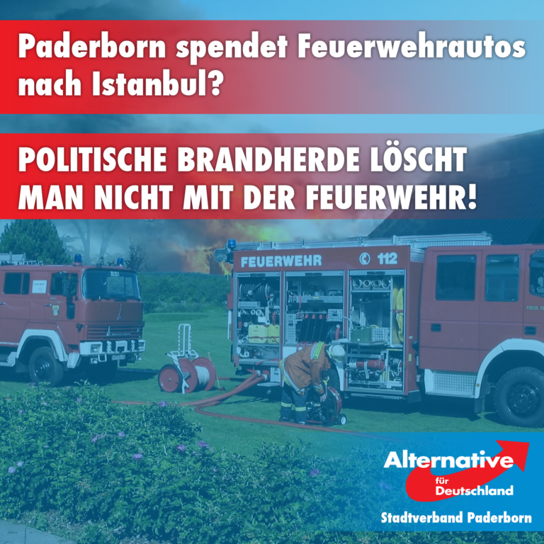 Paderborn spendet Feuerwehrautos nach Istanbul? Politische Brandherde löscht man nicht mit der Feuerwehr!
